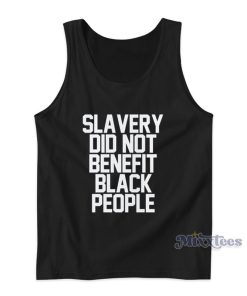 Slavery Did Not Benefit Black People Tank Top Slavery Did Not Benefit Black People Tank Top