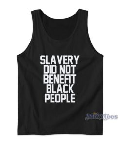 Slavery Did Not Benefit Black People Tank Top