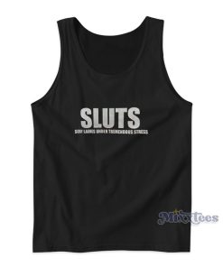 Sluts Sexy Ladies Under Tremendous Stress Tank Top Sluts Sexy Ladies Under Tremendous Stress Tank Top