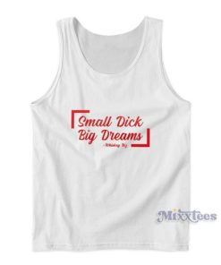 Small Dick Big Dreams Tank Top