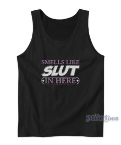 Smells like Slut In Here Tank Top Smells like Slut In Here Tank Top