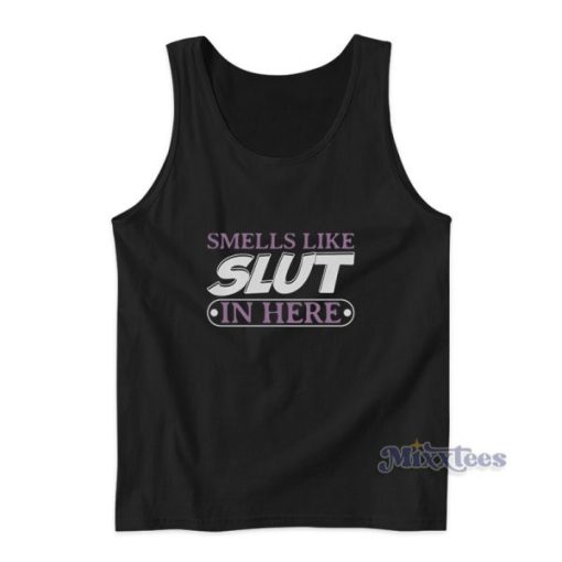 Smells like Slut In Here Tank Top