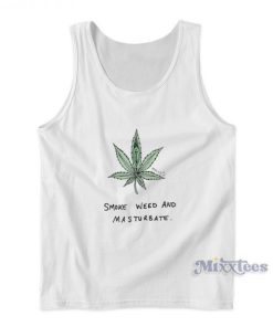 Smoke Weed And Masturbate Tank Top