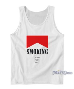 Smoking You Smoke To Enjoy I Smoke To Die Tank Top Smoking You Smoke To Enjoy I Smoke To Die Tank Top