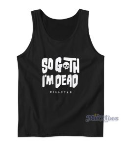 So Goth Im Dead Killstar Tank Top For Unisex So Goth Im Dead Killstar Tank Top For Unisex