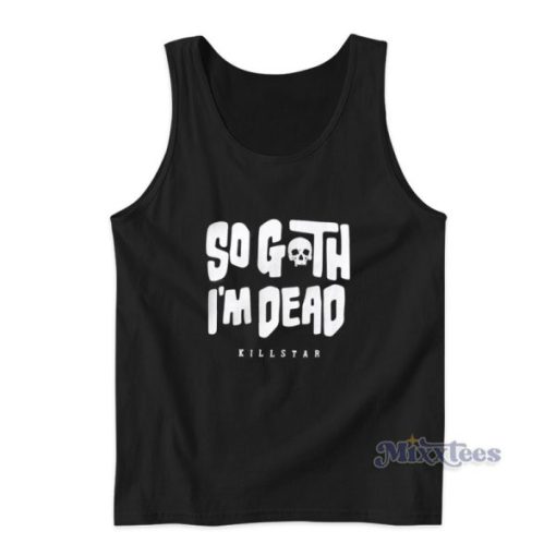 So Goth Im Dead Killstar Tank Top For Unisex