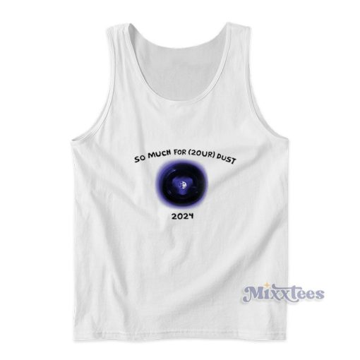 So Much For 2OUR Dust 2024 Tank Top