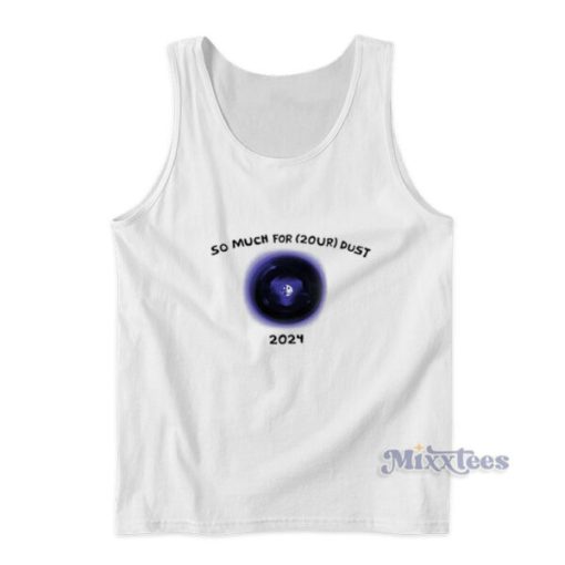 So Much For 2OUR Dust 2024 Tank Top