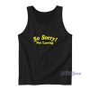 So Sorry Not Leaving Tank Top For Unisex