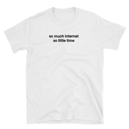 So much Internet T-shirt