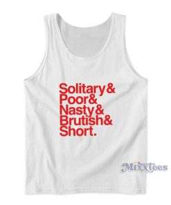 Solitary And Poor And Nasty And Brutish And Short Tank Top