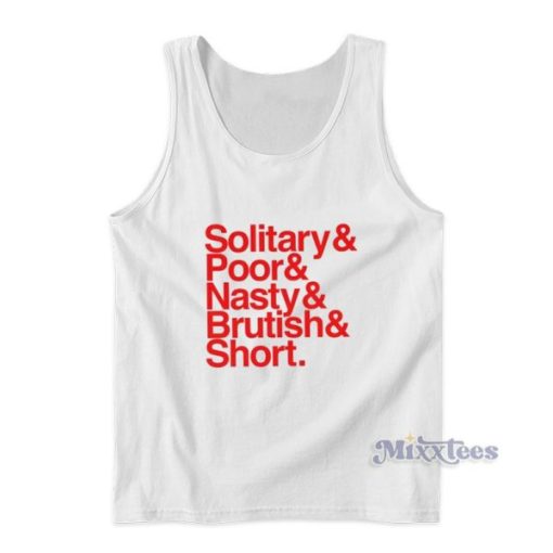 Solitary And Poor And Nasty And Brutish And Short Tank Top