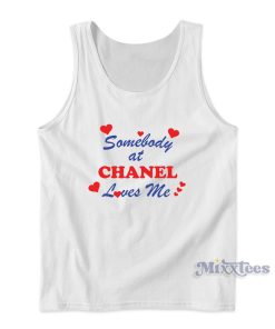 Somebody At Chanel Loves Me Tank Top for Unisex Somebody At Chanel Loves Me Tank Top for Unisex