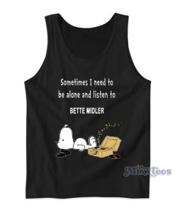 Sometimes I Need To Be Alone And Listen To Bette Midler Tank Top Sometimes I Need To Be Alone And Listen To Bette Midler Tank Top