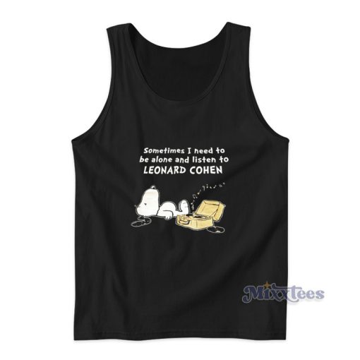 Sometimes I Need To Be Alone And Listen To Leonard Cohen Tank Top