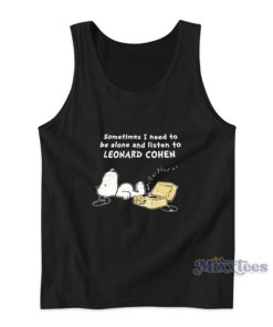Sometimes I Need To Be Alone And Listen To Leonard Cohen Tank Top