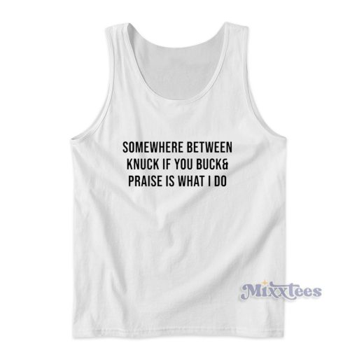 Somewhere Between Knuck If You Buck Tank Top