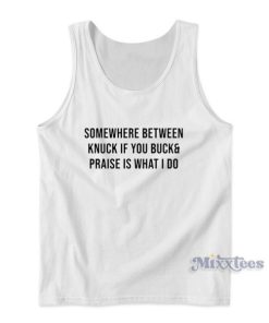 Somewhere Between Knuck If You Buck Tank Top