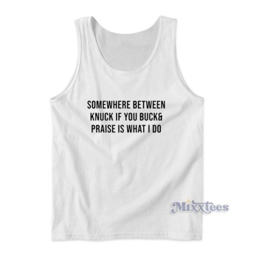 Somewhere Between Knuck If You Buck Tank Top