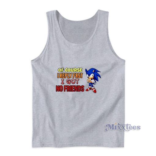 Sonic Of Course I Reply Fast I Got Friends Tank Top