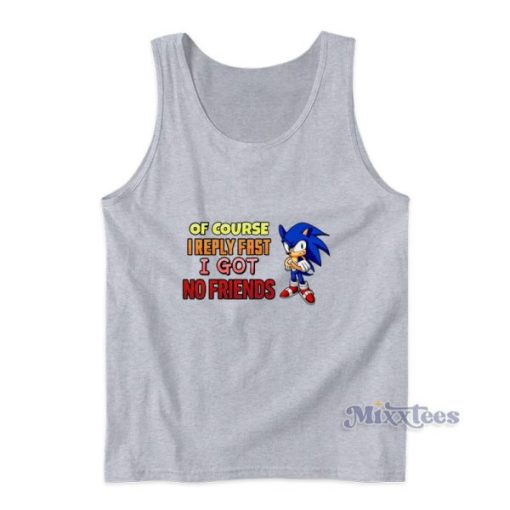 Sonic Of Course I Reply Fast I Got Friends Tank Top