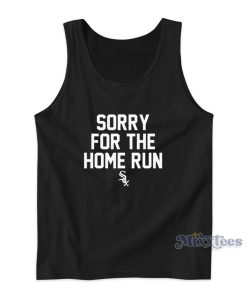 Sorry For The Home Runs Tank Top for Unisex Sorry For The Home Runs Tank Top for Unisex