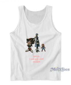 Sorry I Am Gay And Stupid Tank Top