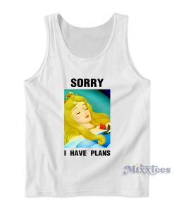 Sorry I Have Plans Sleeping Beauty Disney Tank Top Sorry I Have Plans Sleeping Beauty Disney Tank Top