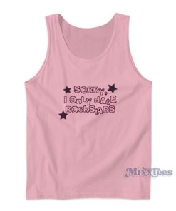 Sorry I Only Date Rockstars Tank Top 2 Sorry I Only Date Rockstars Tank Top 3