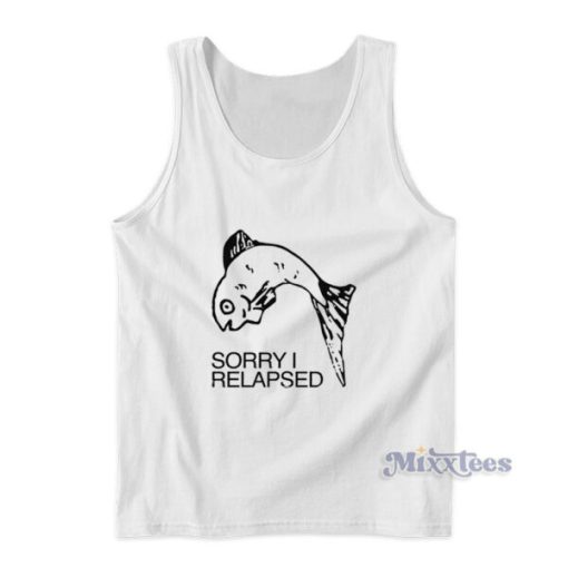 Sorry I Relapsed Tank Top