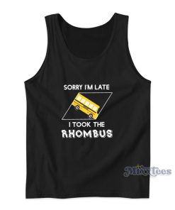 Sorry I’m Late I Took The Rhombus Tank Top For Unisex Sorry I’m Late I Took The Rhombus Tank Top For Unisex
