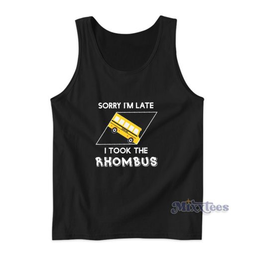 Sorry I’m Late I Took The Rhombus Tank Top For Unisex