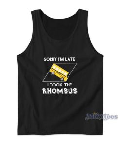 Sorry I’m Late I Took The Rhombus Tank Top For Unisex