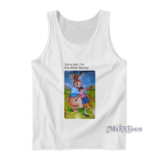 Sorry Kid I’m The Ether Bunny Tank Top For Unisex