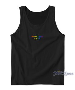 Sounds Gay Im In Tank Top for Unisex Sounds Gay Im In Tank Top for Unisex