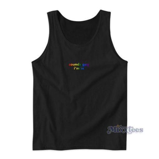 Sounds Gay Im In Tank Top for Unisex