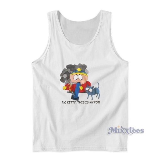 South Park Cartman No Kitty This Is My Pot Tank Top