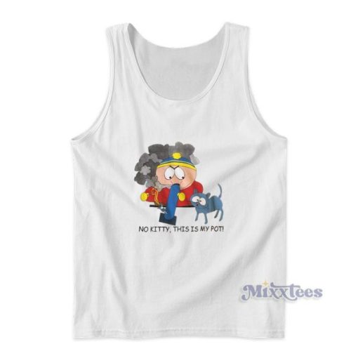 South Park Cartman No Kitty This Is My Pot Tank Top