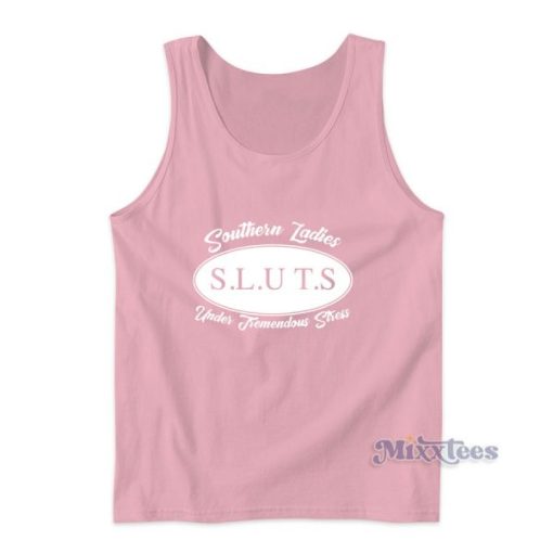 Southern Ladies Sluts Under Tremendous Stress Tank Top