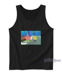 Spongebob Meme Well Maybe It’s Just Because You’re Ugly Tank Top