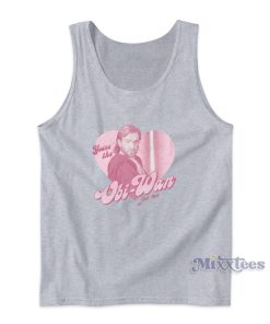 Star Wars You’re The Obi-Wan For Me Valentine Tank Top Star Wars You’re The Obi-Wan For Me Valentine Tank Top