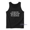 Stay Away From People Who Talk Bad About People Tank Top