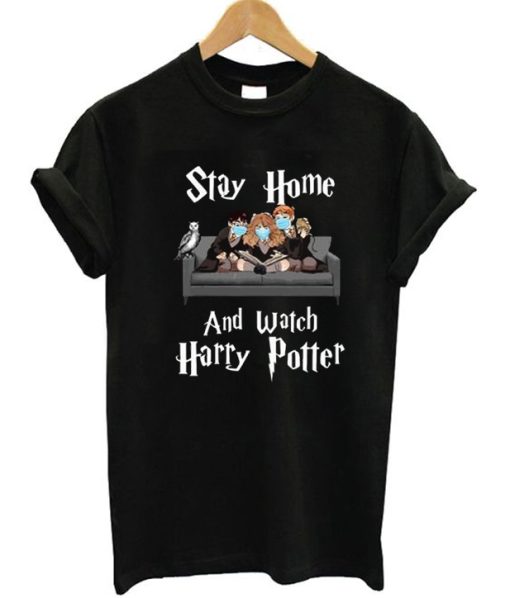 Stay Home And Watch Harry Potter T-shirt