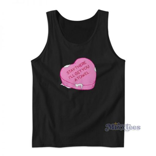 Stay There I’LL Get You A Towel Love Tank Top For Unisex