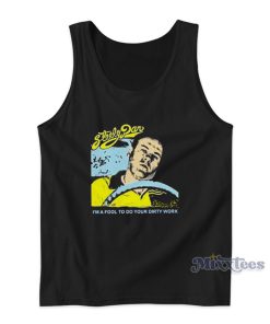 Steely Dan I’m A Fool To Do Your Dirty Work Tank Top Steely Dan I’m A Fool To Do Your Dirty Work Tank Top