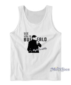 Steve Tasker See You In Buffalo Might Be Chilly Tank Top