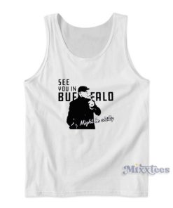 Steve Tasker See You In Buffalo Might Be Chilly Tank Top