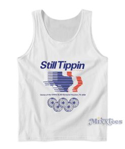 Still Tippin Games Of The XXIIIrd Slab Olympiad Houston Tx 2005 Tank Top