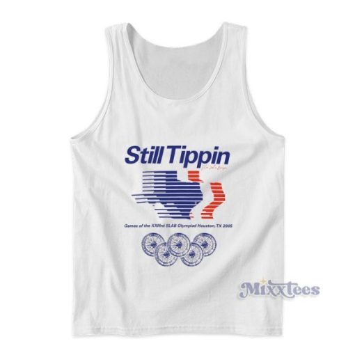 Still Tippin Games Of The XXIIIrd Slab Olympiad Houston Tx 2005 Tank Top