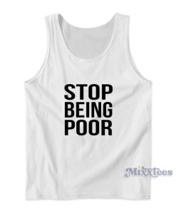 Stop Being Poor Tank Top for Unisex